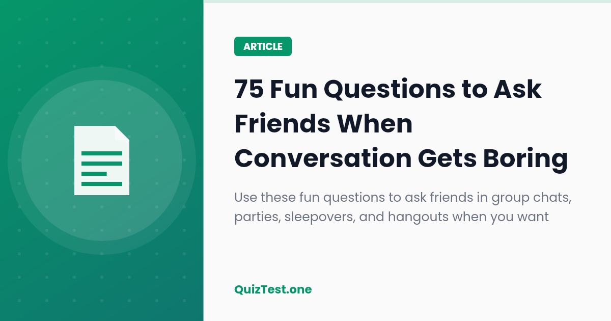 75 Fun Questions to Ask Your Friends When the Conversation Gets Boring
