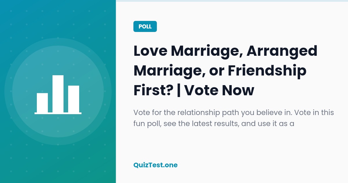 Poll: Love Marriage, Arranged Marriage, or Friendship First?