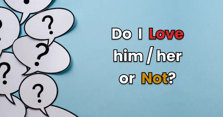 Do I love him or not?