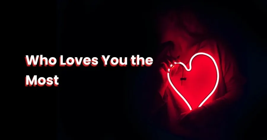 Who Loves you the Most