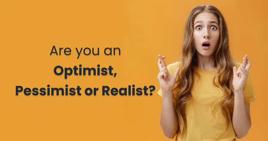 Are You an Optimist, Pessimist or Realist?